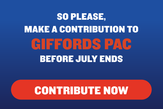 So please, make a contribution to GIFFORDS PAC before July ends