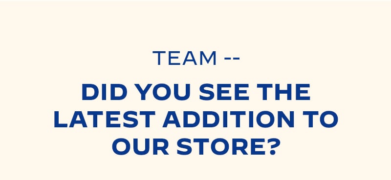 Did you see the latest addition to our store?