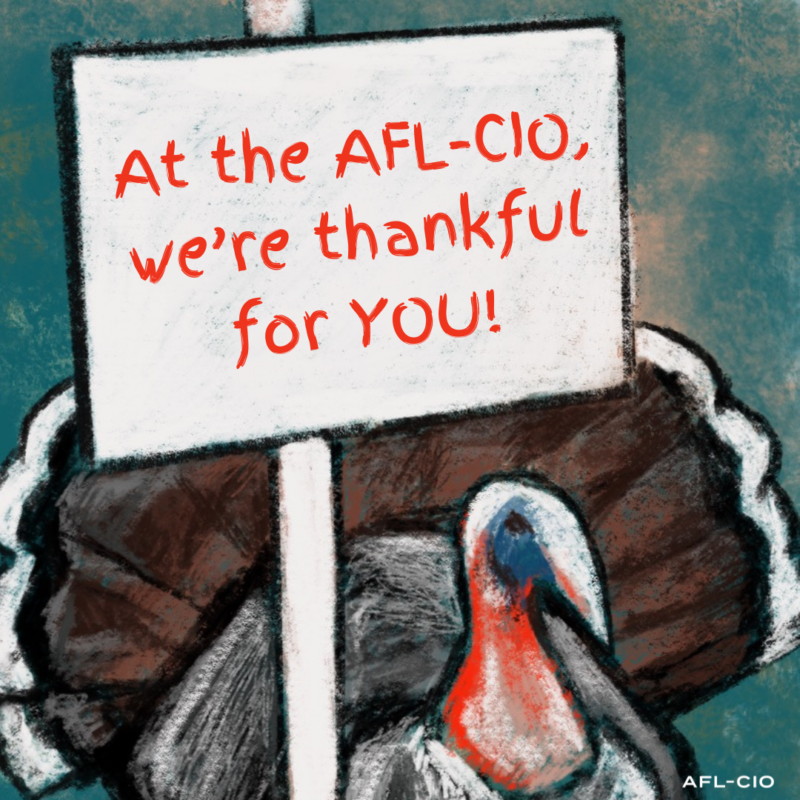 A turkey holding a sign that says, 'At the AFL-CIO, we're thankful for YOU!'
