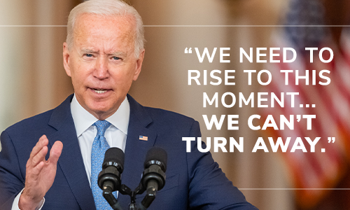 President Biden: "We need to rise to this moment... We can't turn away." CHIP IN NOW >> President Biden: "We need to rise to this moment... We can't turn away." CHIP IN NOW >>